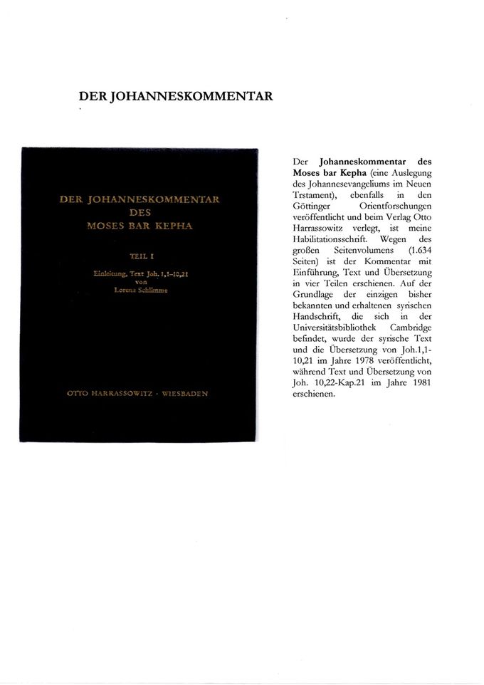 Lorenz Schlimme, Der Johanneskommentar des Moses bar Kepha, Einleitung, Text und Übersetzung,                                   Wiesbaden 1978 und 1981  ISBN: 3--447-01991-3 (antiquarisch erhältlich über ZVAB (Online Aniquariat