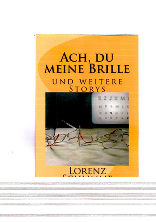 Lorenz Schlimme, Ach, du meine Brille und weitere storys, Amazon Create space 2017, ISBN: 13: 1979816700