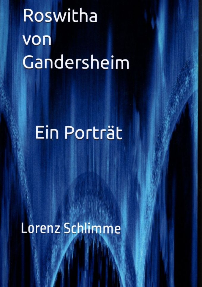 Roswitha von Gandersheim, Ein Porträt, Amazon Kindle Direct Publishing 2022. ISBN: 9798440202191, 16,38€